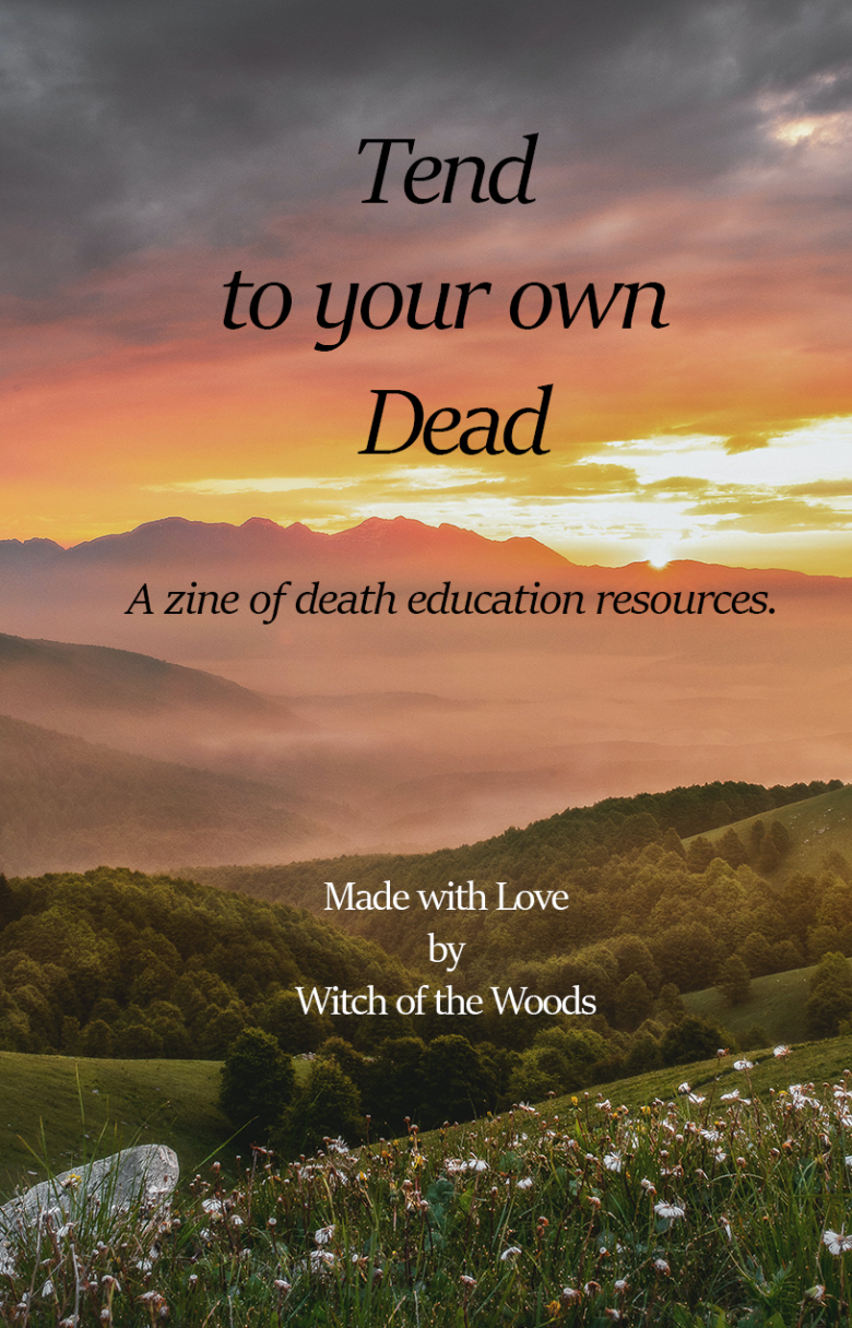 A color photo of a sunset, mountains, and a field filled ith trees and flowers. The text reads "Tend to your own Dead. A zine of death education resources. Made with Love by Witch of the Woods."